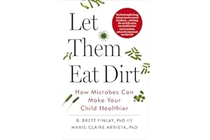Let Them Eat Dirt: How Microbes Can Make Your Child Healthier