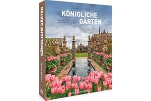 England Bildband – Königliche Gärten: Grüne Paradiese Großbritanniens. Eine Reise durch Großbritanniens schönste, royale Gärten von den Buckingham Gardens bis Blenheim Palace