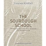 The Sourdough School: The Ground-Breaking Guide To Making Gut-Friendly Bread