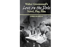 Walter Greenwood's 'love on the Dole': Novel, Play, Film: 71