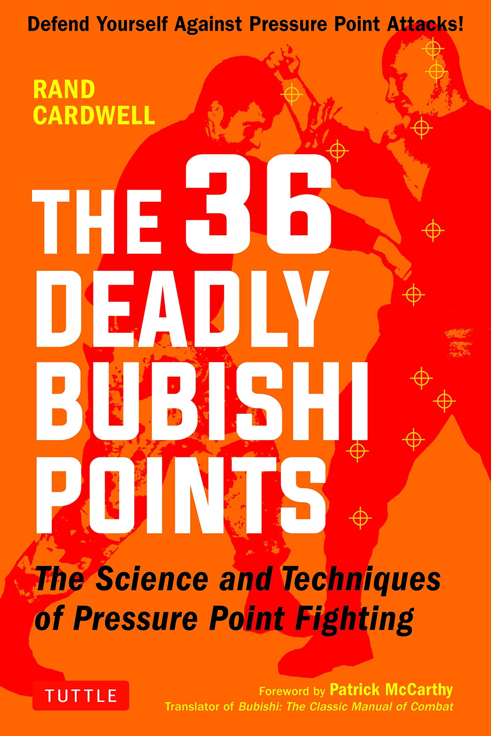 The 36 Deadly Bubishi Points: The Science and Techniques of Pressure Point Fighting - Defend Yourself Against Pressure Point Attacks!