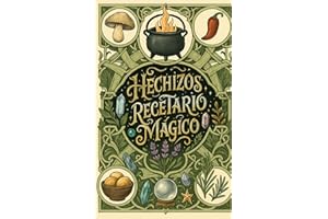 Hechizos Recetario Mágico: Recetas de cocina para el amor, el dinero, la salud, la protección, el éxito y la belleza