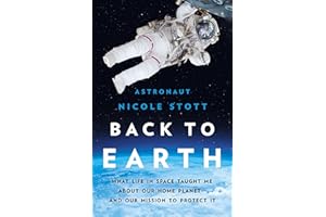 Back to Earth: What Life in Space Taught Me About Our Home Planet―And Our Mission to Protect It