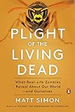 Plight of the Living Dead What Real-Life Zombies Reveal About Our World - and Ourselves