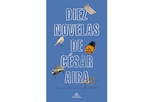 Diez novelas de César Aira / Ten Novels by Cesar Aira