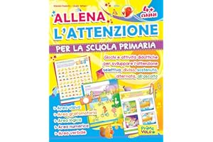 Allena l'attenzione per la scuola primaria. Giochi e attività didattiche per sviluppare l'attenzione selettiva, divisa, sostenuta, alternata, all'ascolto. Ediz. illustrata