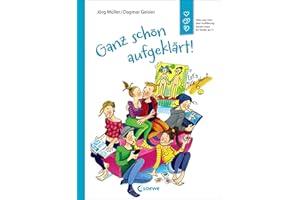 Ganz schön aufgeklärt!: Alles, was man über Aufklärung wissen muss für Kinder ab 11 - Überarbeitete Neuausgabe