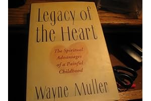 A Legacy of the Heart: The Spiritual Advantages of a Painful Childhood