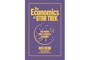The Economics of Star Trek: The Proto-Post-Scarcity Economy: Fifth Anniversary Edition Revised and Expanded with a Foreword by Manu Saadia