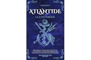 Atlantide, la Cité Perdue: Légendes et réalités autour d’Atlantis, la cité mythique des Atlantes et leur royaume disparu