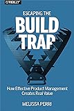 Escaping the Build Trap: How Effective Product Management Creates Real Value