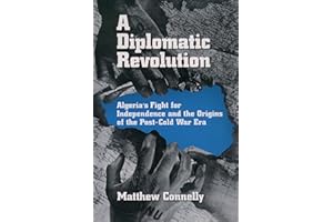 A Diplomatic Revolution: Algeria's Fight for Independence and the Origins of the Post-Cold War Era
