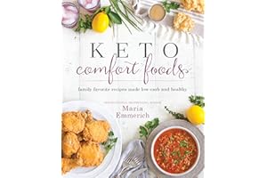 Keto Comfort Foods: Family Favorite Recipes Made Low-Carb and Healthy