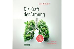 Die Kraft der Atmung: Für mehr Gelassenheit, Energie und Lebensqualität