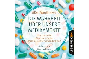 Die Wahrheit über unsere Medikamente: Wann sie helfen. Wann sie schaden. Wann sie Geldverschwendung sind