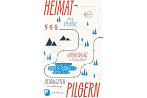 Heimat-Pilgern: Jakobswege in Deutschland. Geschichten von unterwegs
