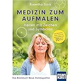Medizin zum Aufmalen: Heilen mit Zeichen und Symbolen. Das Basisbuch Neue Homöopathie: Mit zahlreichen neuen Tipps und Fallbe