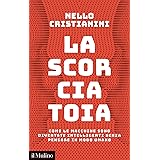 LA SCORCIATOIA. Come le macchine sono diventate intelligenti senza pensare in modo umano