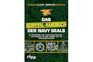 Das Survival-Handbuch der Navy SEALs: So überleben Sie jede Notsituation – vom Unglück in den Bergen bis zu Terroranschlägen