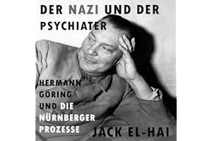 Der Nazi und der Psychiater: Hermann Göring und die Nürnberger Prozesse