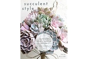 Succulent Style: A Gardener’s Guide to Growing and Crafting with Succulents (Plant Style Decor, DIY Interior Design, Gift For Gardeners)