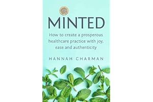 Minted: How To Create A Prosperous Healthcare Practice with Joy, Ease and Authenticity