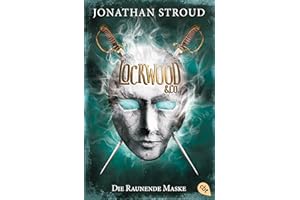 Lockwood & Co. - Die Raunende Maske: Gänsehaut und schlaflose Nächte garantiert - für Fans von Bartimäus! (Die Lockwood & Co.-Reihe, Band 3)
