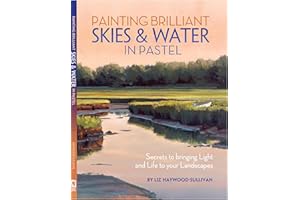 Painting Brilliant Skies & Water in Pastel: Secrets to Bringing Light and Life to Your Landscapes