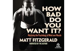 How Bad Do You Want It?: Mastering the Psychology of Mind over Muscle