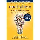 Multipliers, Revised and Updated: How the Best Leaders Make Everyone Smart