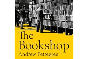 The Bookshop: A History of Bookselling From the Dawn of Print to the 21st Century