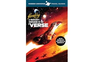 Hidden Universe Travel Guides: Firefly: A Traveler's Companion to the 'Verse
