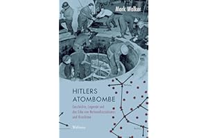 Hitlers Atombombe: Geschichte, Legende und das Erbe von Nationalsozialismus und Hiroshima (Deutsches Museum. Abhandlungen und Berichte - Neue Folge)