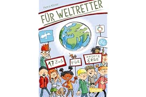 Für Weltretter: 17 Ziele für unsere Erde: Sachbuch für Kinder ab 8 Jahren über Menschenrechte, Umweltschutz, Gesundheit - die Agenda 2030 (Sachbuch kompakt und aktuell)