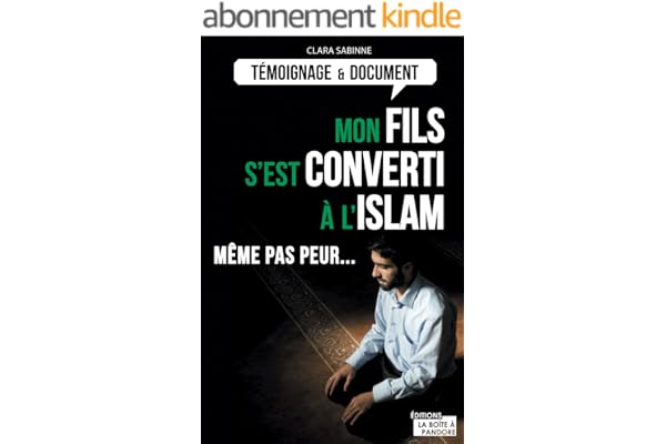 Mon fils s'est converti à l'islam: Même pas peur... (Témoignages & Documents)