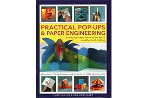Practical Pop-Ups and Paper Engineering: A Step-By-Step Course in the Art of Creative Card-Making, More Than 100 Techniques and Projects, in 1000 Photographs