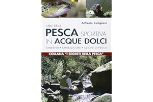 L'ABC della pesca sportiva in acque dolci. Ambienti, attrezzature, azioni di pesca