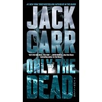 Only The Dead: A Thriller (Terminal List Series Book 6) By Jack Carr – Very Good Hardcover