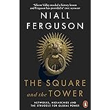 The Square and the Tower: Networks, Hierarchies and the Struggle for Global Power