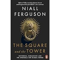 The Square and the Tower: Networks, Hierarchies and the Struggle for Global Power