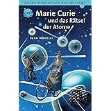 Marie Curie und das Rätsel der Atome: Lebendige Biographien