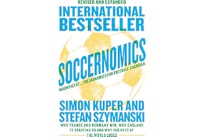 Soccernomics (World Cup Edition): Why France and Germany Win, Why England Is Starting to and Why The Rest of the World Loses