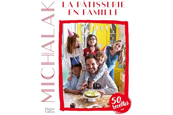 La pâtisserie en famille: Des recettes faciles et gourmandes pour pâtisser avec ses enfants pendant le confinement !