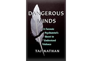 Dangerous Minds: A Forensic Psychiatrist's Quest to Understand Violence
