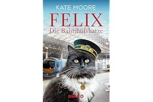 Felix - Die Bahnhofskatze (Die Bahnhofskatzen-Reihe)