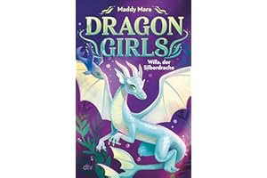 Dragon Girls - Willa, der Silberdrache: Drachenstarkes Fantasy-Abenteuer ab 7 Jahren