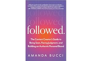 Followed: The Content Creator's Guide to Being Seen, Facing Judgment, and Building an Authentic Personal Brand