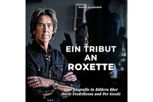 Ein Tribut an Roxette: Eine Biografie in Bildern über Marie Fredriksson und Per Gessle