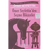 &Ouml;mer Seyfettin'den Se&ccedil;me Hikayeler (Kısaltılmış Metin): İş &Ccedil;ocuk Klasikleri 100 Temel Eser