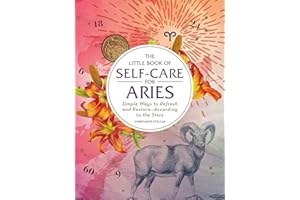 The Little Book of Self-Care for Aries: Simple Ways to Refresh and Restore―According to the Stars (Astrology Self-Care)